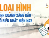 7 loại hình kinh doanh xăng dầu phổ biến nhất tại Việt Nam hiện nay