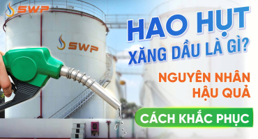Hao hụt xăng dầu là gì? Nguyên nhân, hậu quả và cách khắc phục