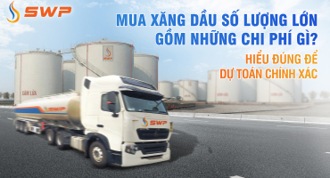 Mua xăng dầu số lượng lớn gồm những chi phí gì? Hiểu đúng để dự toán chính xác