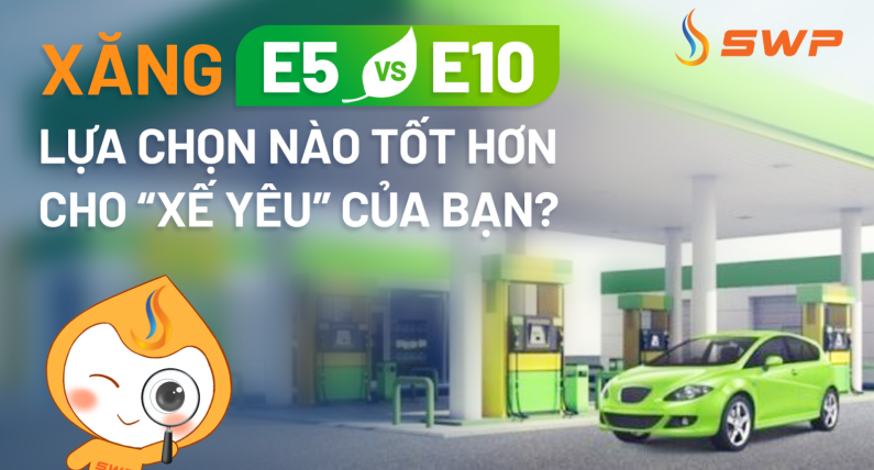 So sánh xăng E5 vs E10 - lựa chọn nào tốt hơn cho "xế yêu" của bạn?