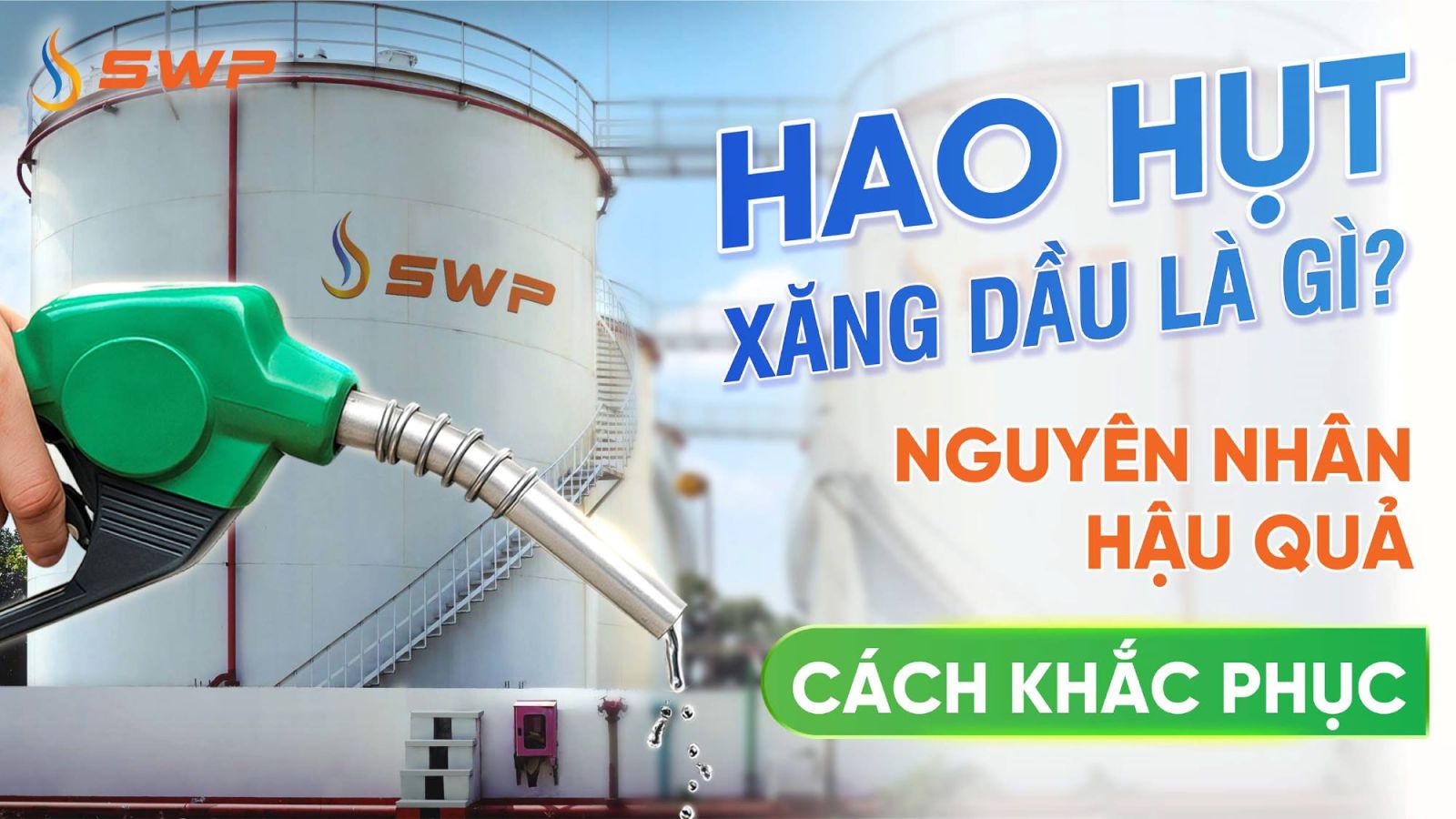 Tổng quan hao hụt xăng dầu: nguyên nhân, hậu quả và cách khắc phục hiệu quả.